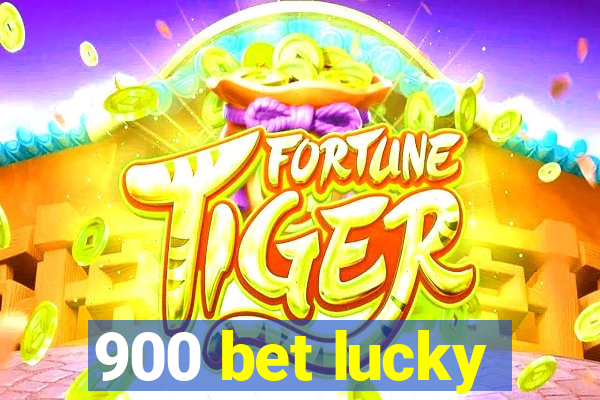 900 bet lucky